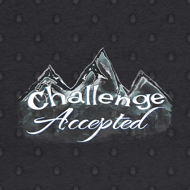 Challenge Accepted let’s go climb mountains by BrederWorks